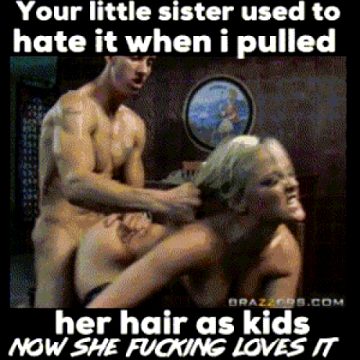 Your sister is such a dirty slut!